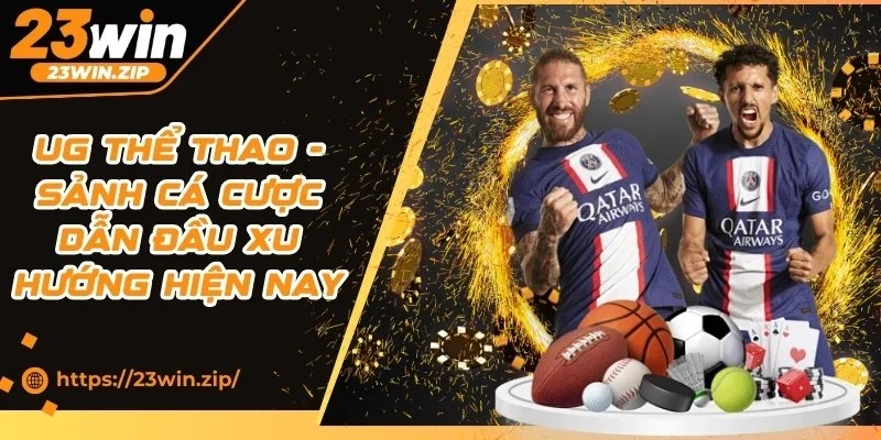 UG Thể Thao - Sảnh Cá Cược Dẫn Đầu Xu Hướng Hiện Nay